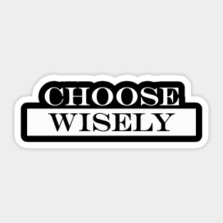 choose wisely Sticker